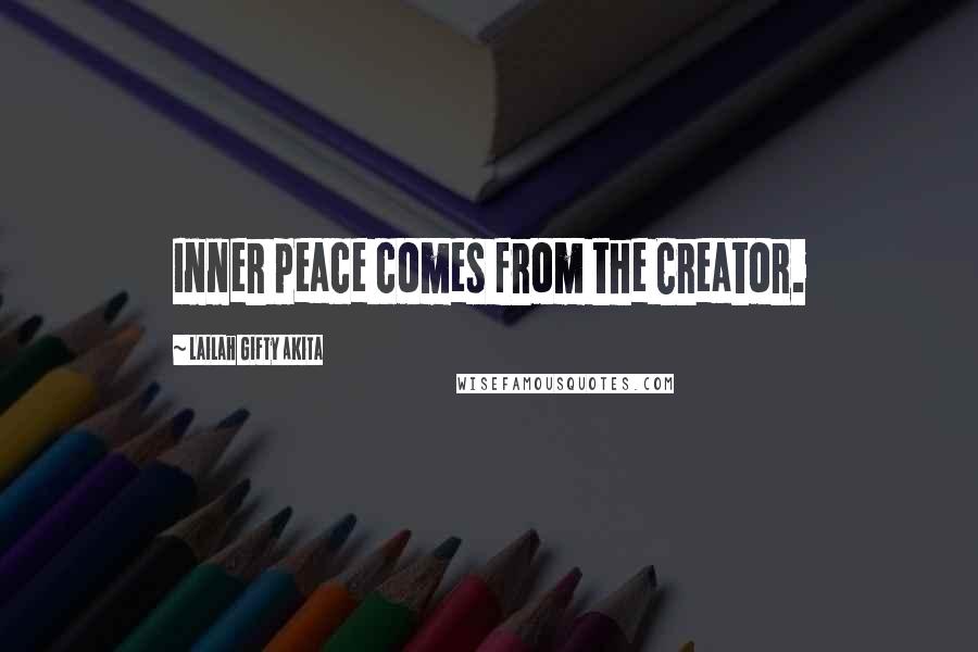 Lailah Gifty Akita Quotes: Inner peace comes from the Creator.