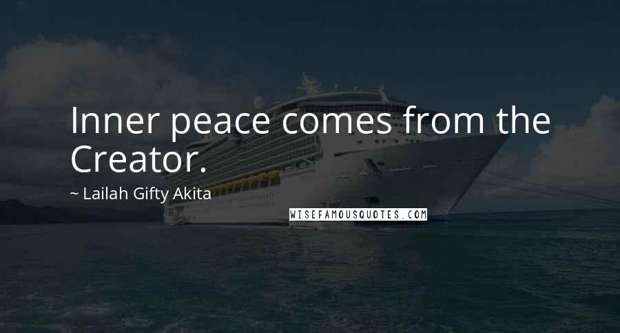 Lailah Gifty Akita Quotes: Inner peace comes from the Creator.