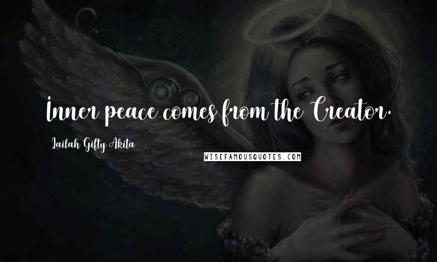 Lailah Gifty Akita Quotes: Inner peace comes from the Creator.