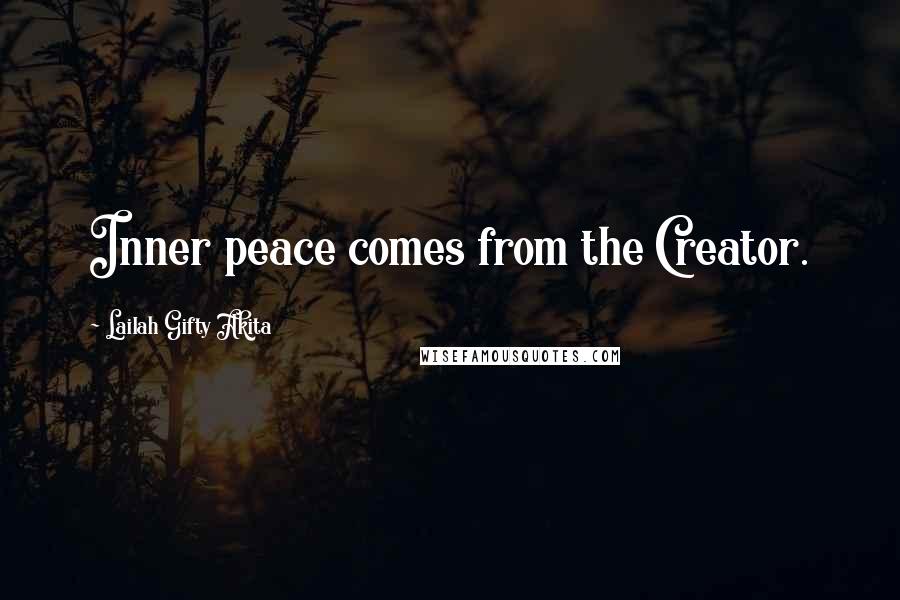 Lailah Gifty Akita Quotes: Inner peace comes from the Creator.