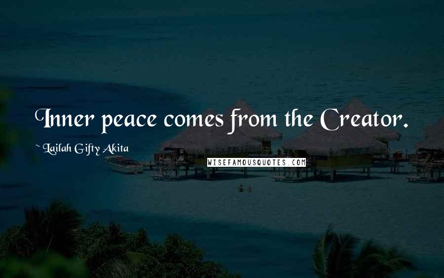 Lailah Gifty Akita Quotes: Inner peace comes from the Creator.