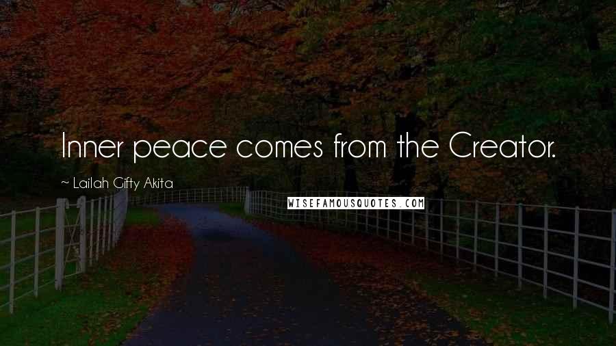 Lailah Gifty Akita Quotes: Inner peace comes from the Creator.