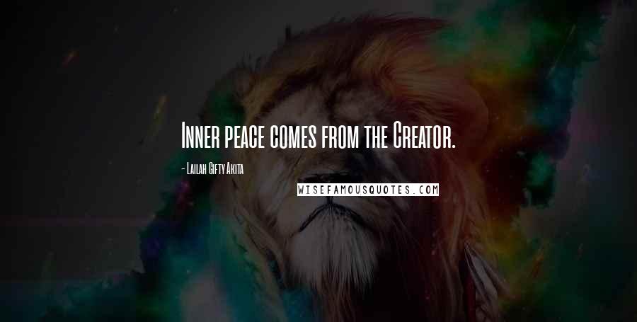 Lailah Gifty Akita Quotes: Inner peace comes from the Creator.