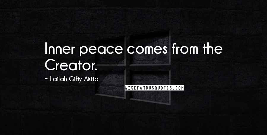 Lailah Gifty Akita Quotes: Inner peace comes from the Creator.