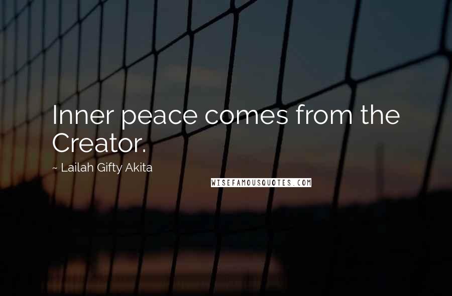 Lailah Gifty Akita Quotes: Inner peace comes from the Creator.