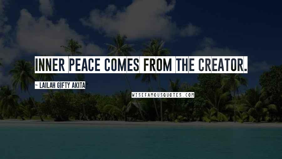 Lailah Gifty Akita Quotes: Inner peace comes from the Creator.