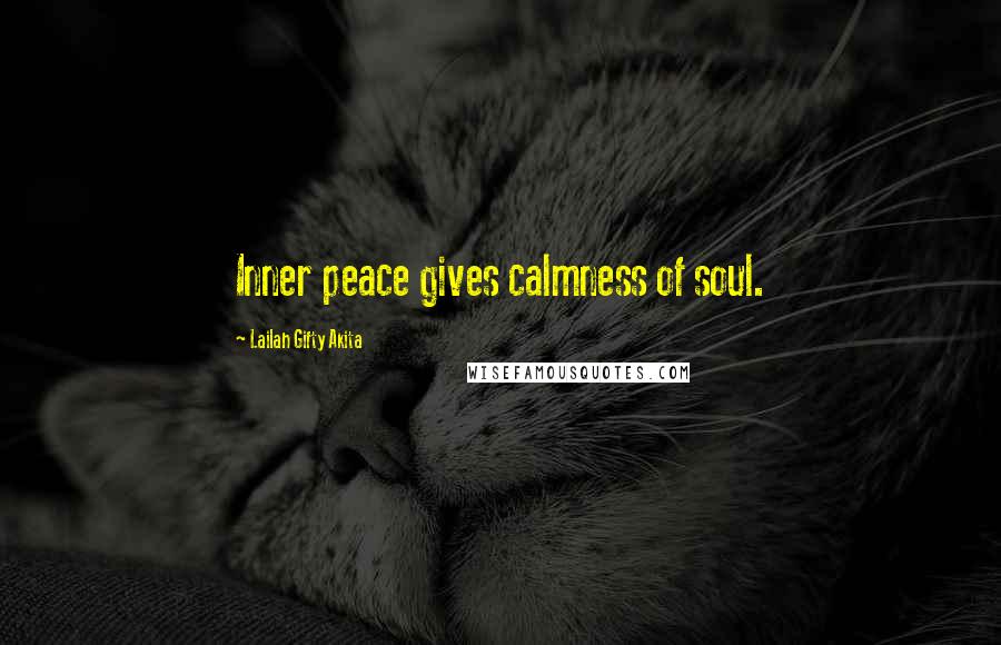 Lailah Gifty Akita Quotes: Inner peace gives calmness of soul.