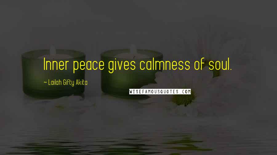 Lailah Gifty Akita Quotes: Inner peace gives calmness of soul.