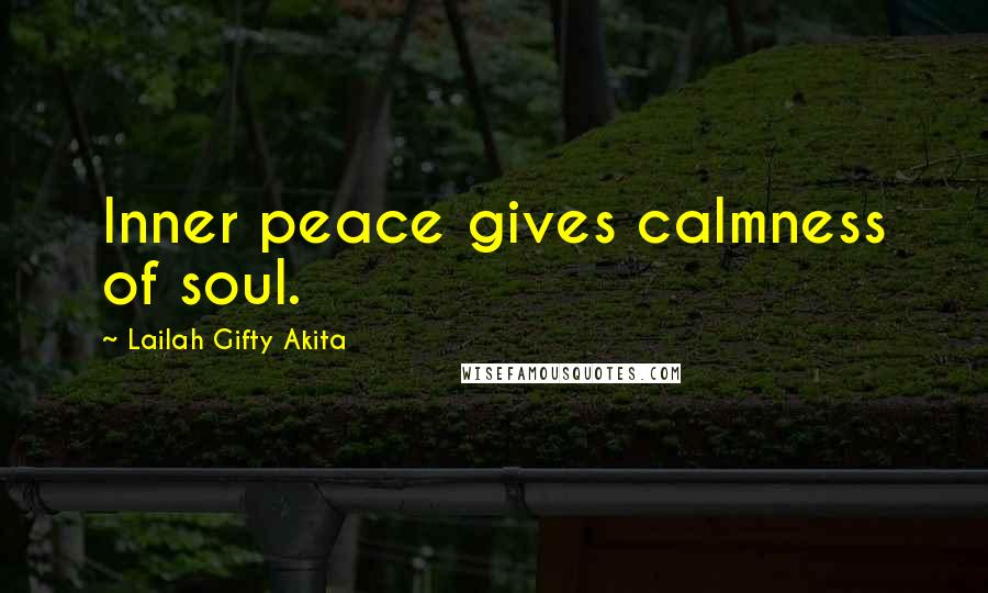 Lailah Gifty Akita Quotes: Inner peace gives calmness of soul.