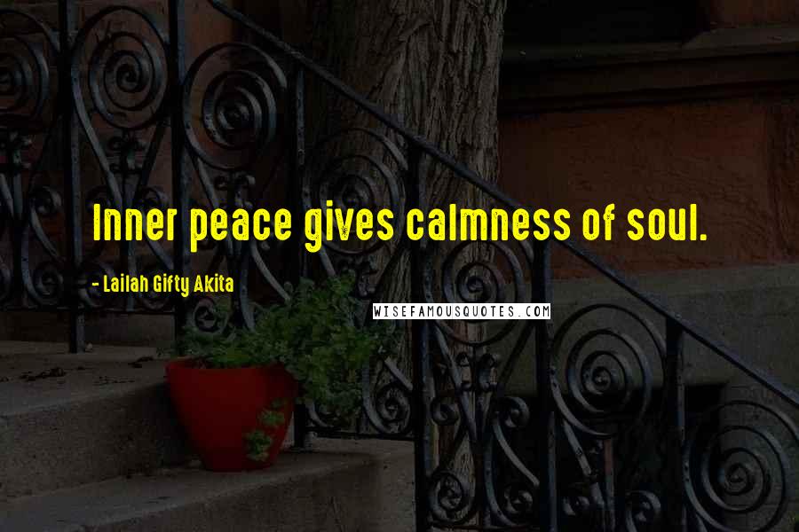 Lailah Gifty Akita Quotes: Inner peace gives calmness of soul.