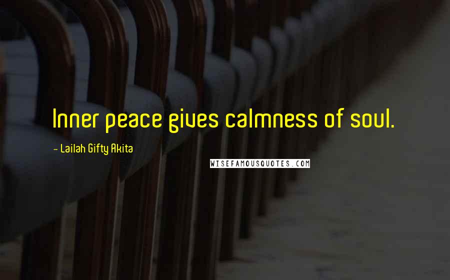 Lailah Gifty Akita Quotes: Inner peace gives calmness of soul.