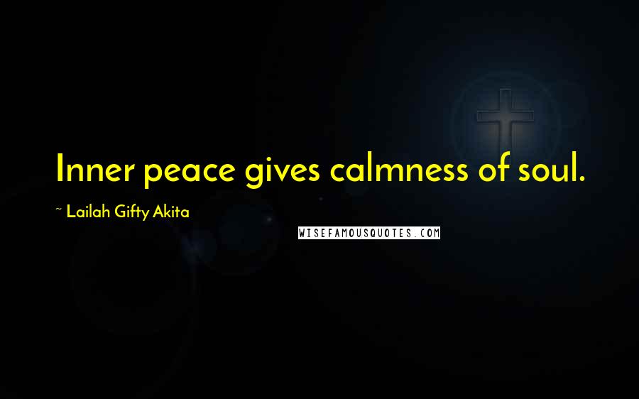 Lailah Gifty Akita Quotes: Inner peace gives calmness of soul.