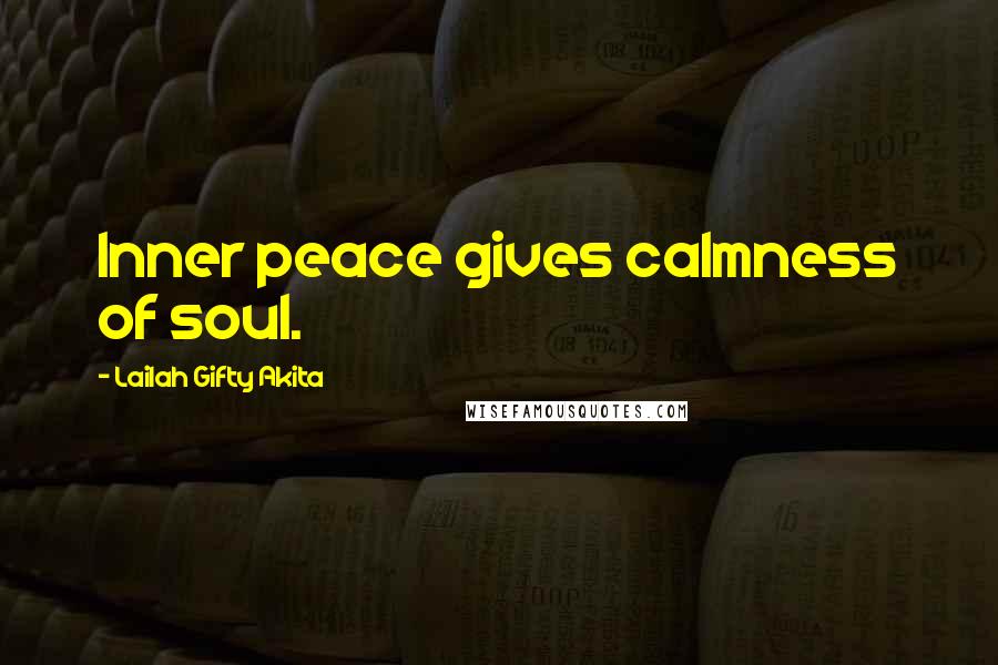 Lailah Gifty Akita Quotes: Inner peace gives calmness of soul.