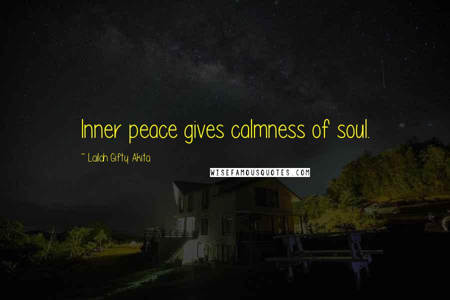 Lailah Gifty Akita Quotes: Inner peace gives calmness of soul.