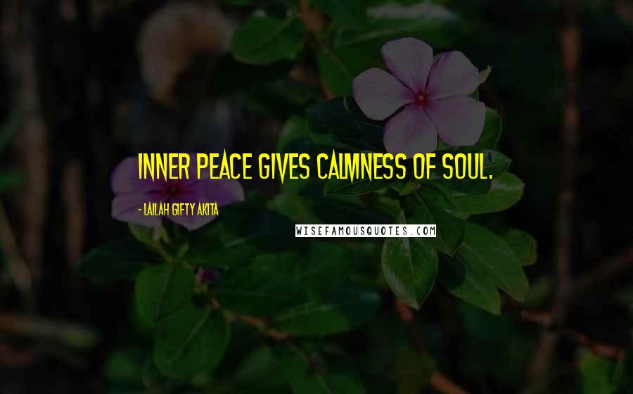 Lailah Gifty Akita Quotes: Inner peace gives calmness of soul.