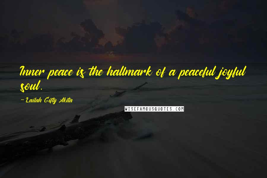 Lailah Gifty Akita Quotes: Inner peace is the hallmark of a peaceful joyful soul.