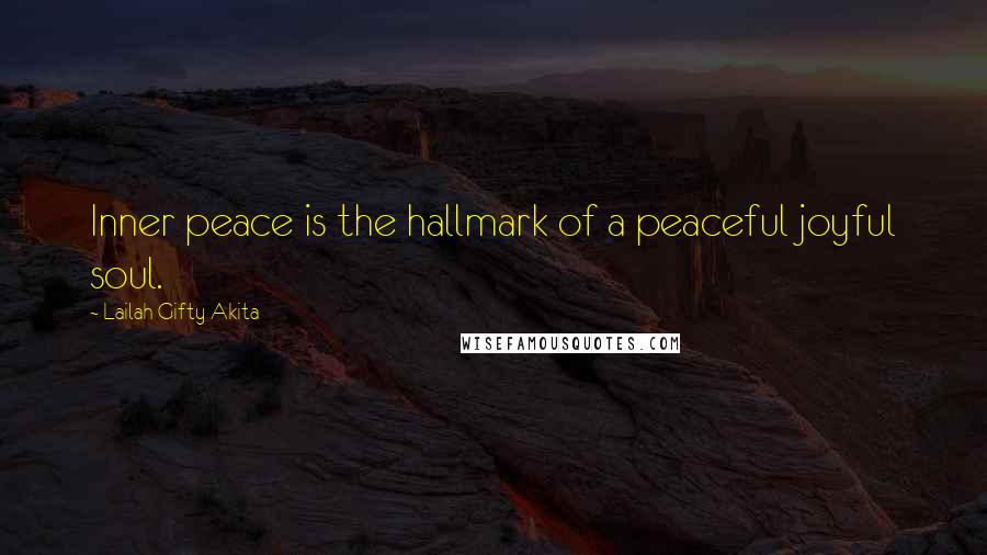 Lailah Gifty Akita Quotes: Inner peace is the hallmark of a peaceful joyful soul.