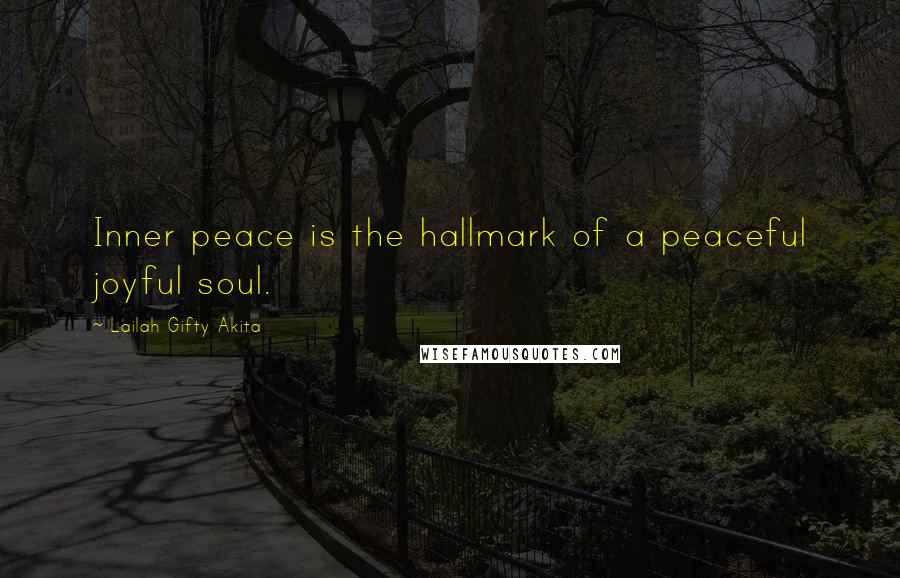 Lailah Gifty Akita Quotes: Inner peace is the hallmark of a peaceful joyful soul.
