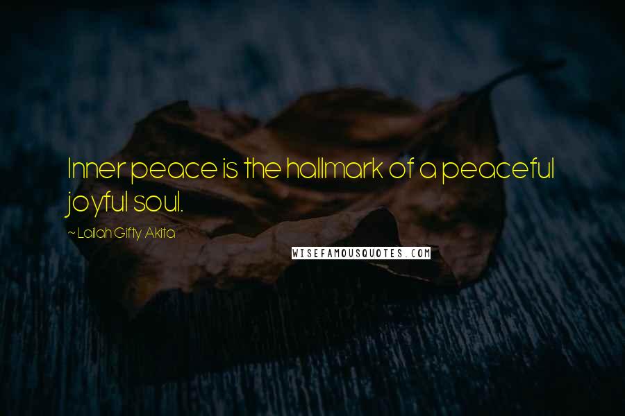 Lailah Gifty Akita Quotes: Inner peace is the hallmark of a peaceful joyful soul.