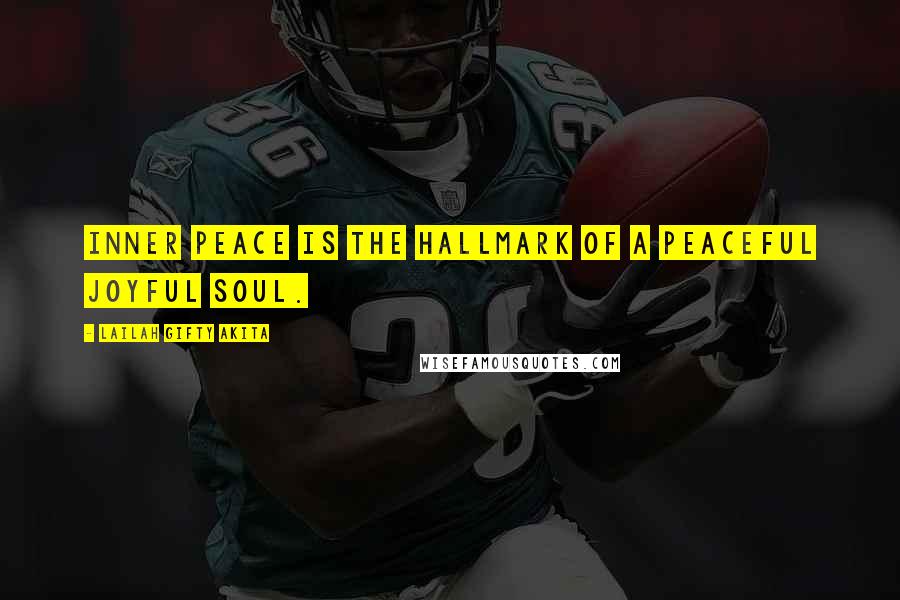 Lailah Gifty Akita Quotes: Inner peace is the hallmark of a peaceful joyful soul.
