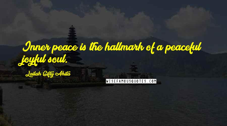 Lailah Gifty Akita Quotes: Inner peace is the hallmark of a peaceful joyful soul.