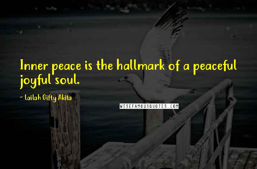 Lailah Gifty Akita Quotes: Inner peace is the hallmark of a peaceful joyful soul.