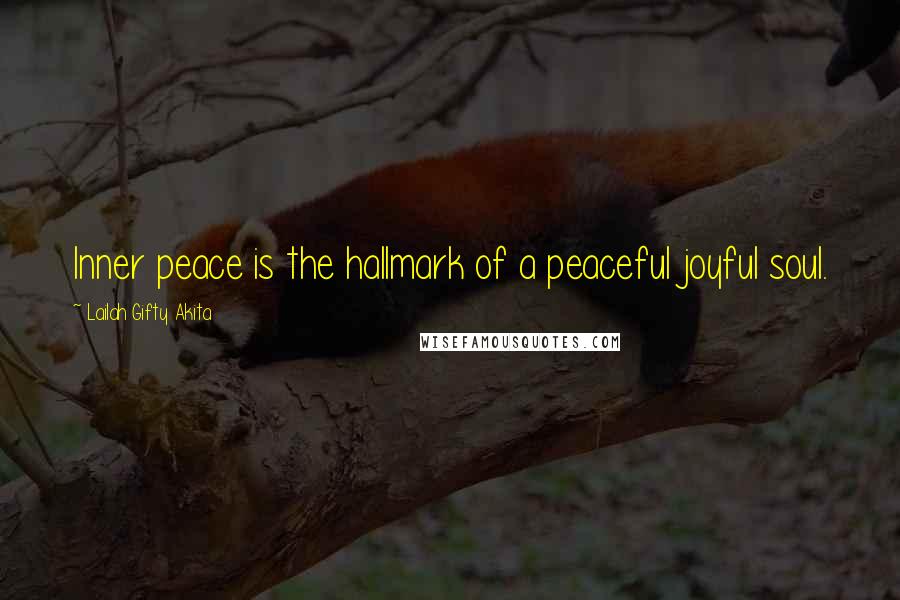Lailah Gifty Akita Quotes: Inner peace is the hallmark of a peaceful joyful soul.