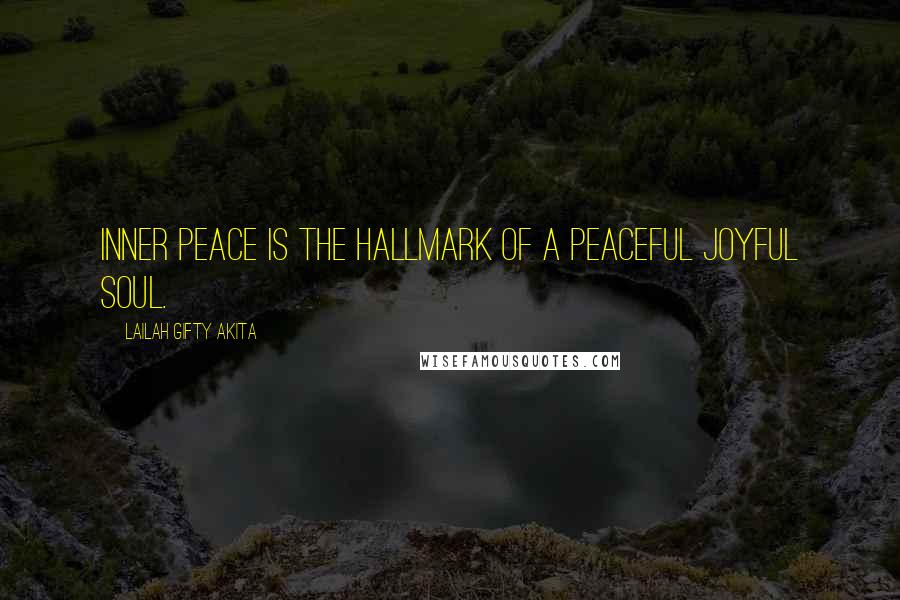 Lailah Gifty Akita Quotes: Inner peace is the hallmark of a peaceful joyful soul.
