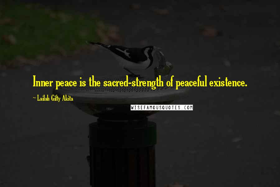 Lailah Gifty Akita Quotes: Inner peace is the sacred-strength of peaceful existence.