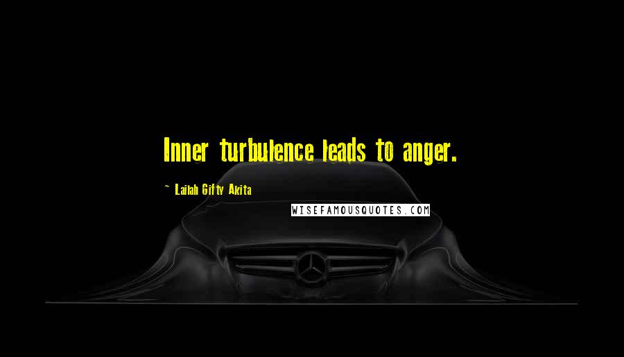 Lailah Gifty Akita Quotes: Inner turbulence leads to anger.