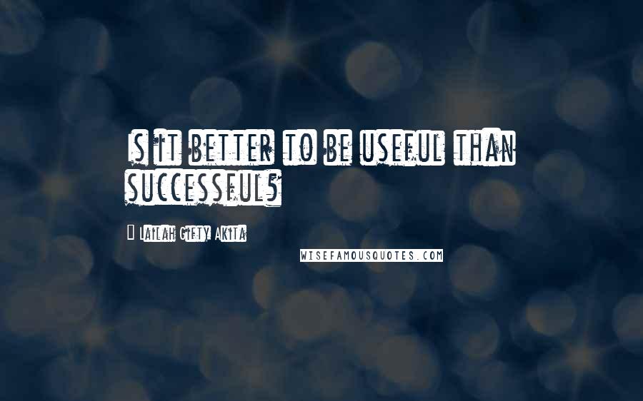 Lailah Gifty Akita Quotes: Is it better to be useful than successful?