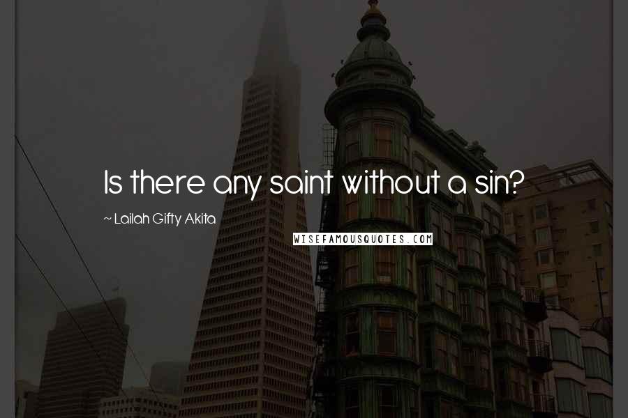 Lailah Gifty Akita Quotes: Is there any saint without a sin?