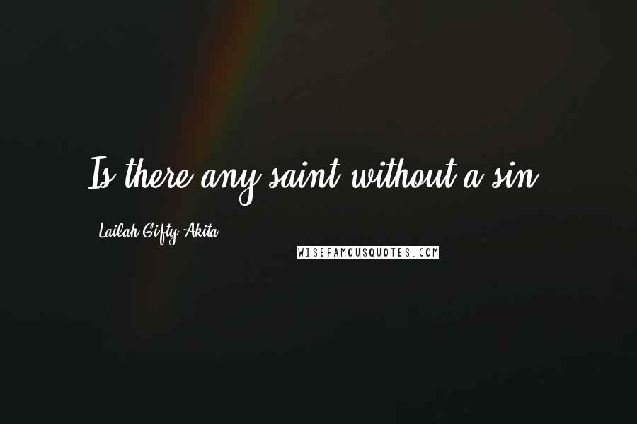 Lailah Gifty Akita Quotes: Is there any saint without a sin?