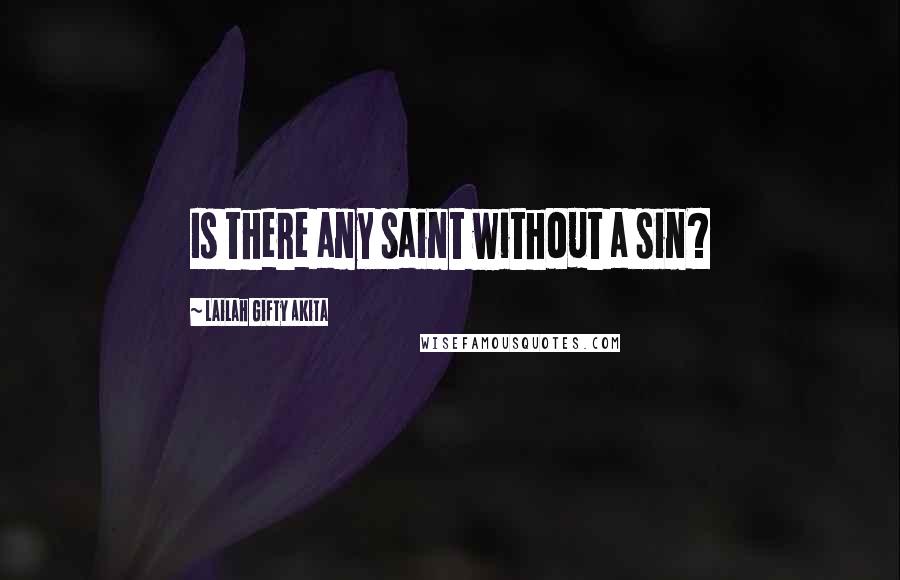 Lailah Gifty Akita Quotes: Is there any saint without a sin?