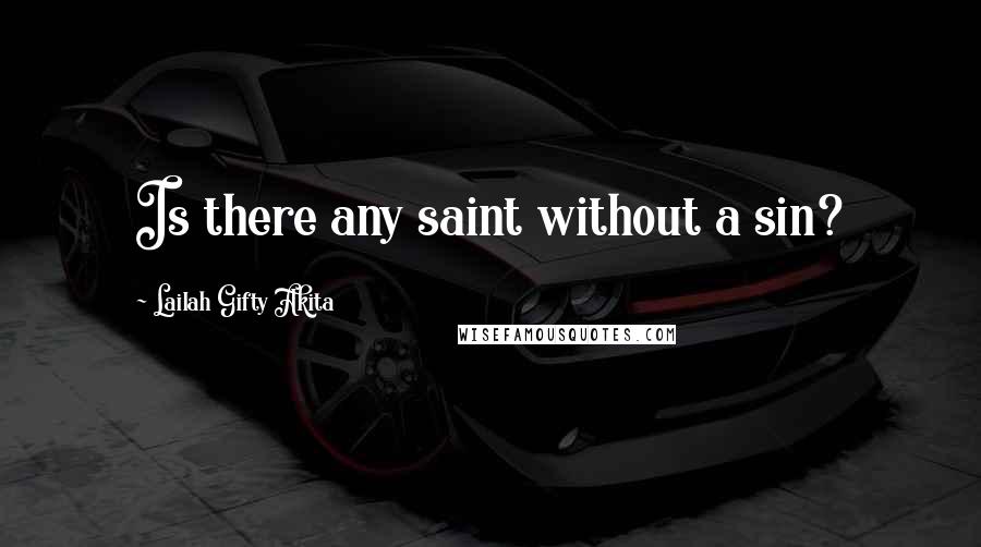 Lailah Gifty Akita Quotes: Is there any saint without a sin?