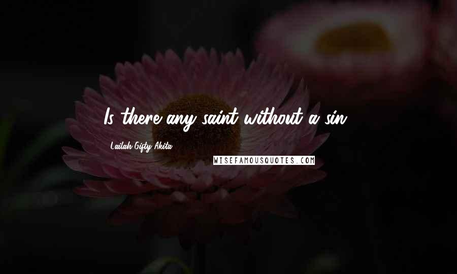 Lailah Gifty Akita Quotes: Is there any saint without a sin?