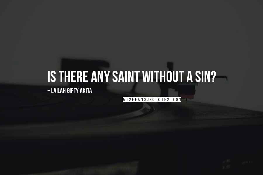 Lailah Gifty Akita Quotes: Is there any saint without a sin?