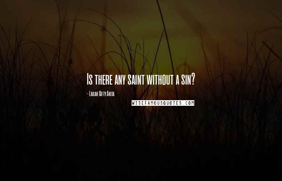 Lailah Gifty Akita Quotes: Is there any saint without a sin?