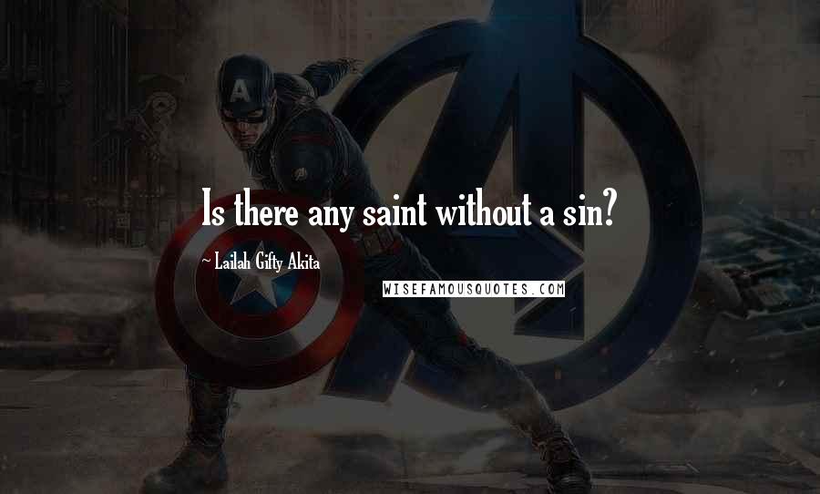 Lailah Gifty Akita Quotes: Is there any saint without a sin?