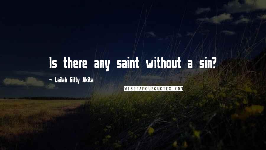 Lailah Gifty Akita Quotes: Is there any saint without a sin?