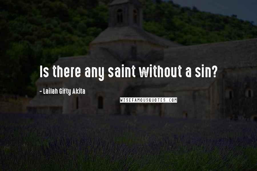 Lailah Gifty Akita Quotes: Is there any saint without a sin?