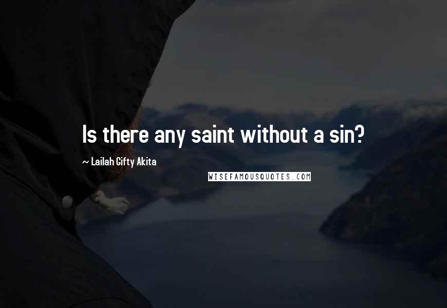 Lailah Gifty Akita Quotes: Is there any saint without a sin?