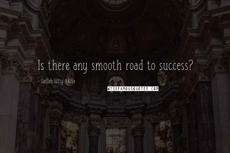 Lailah Gifty Akita Quotes: Is there any smooth road to success?