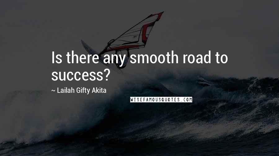 Lailah Gifty Akita Quotes: Is there any smooth road to success?