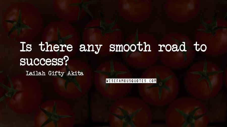 Lailah Gifty Akita Quotes: Is there any smooth road to success?