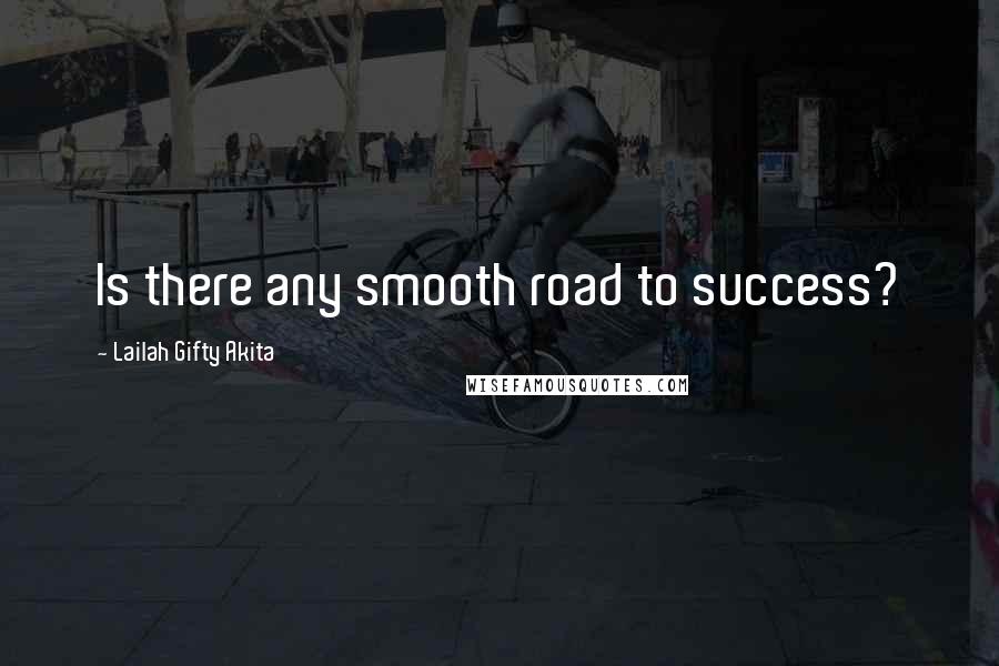 Lailah Gifty Akita Quotes: Is there any smooth road to success?