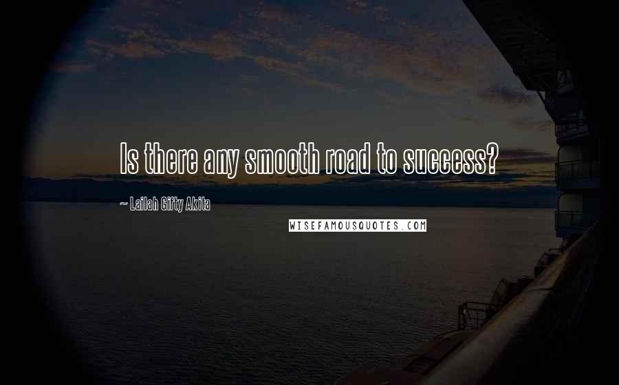 Lailah Gifty Akita Quotes: Is there any smooth road to success?