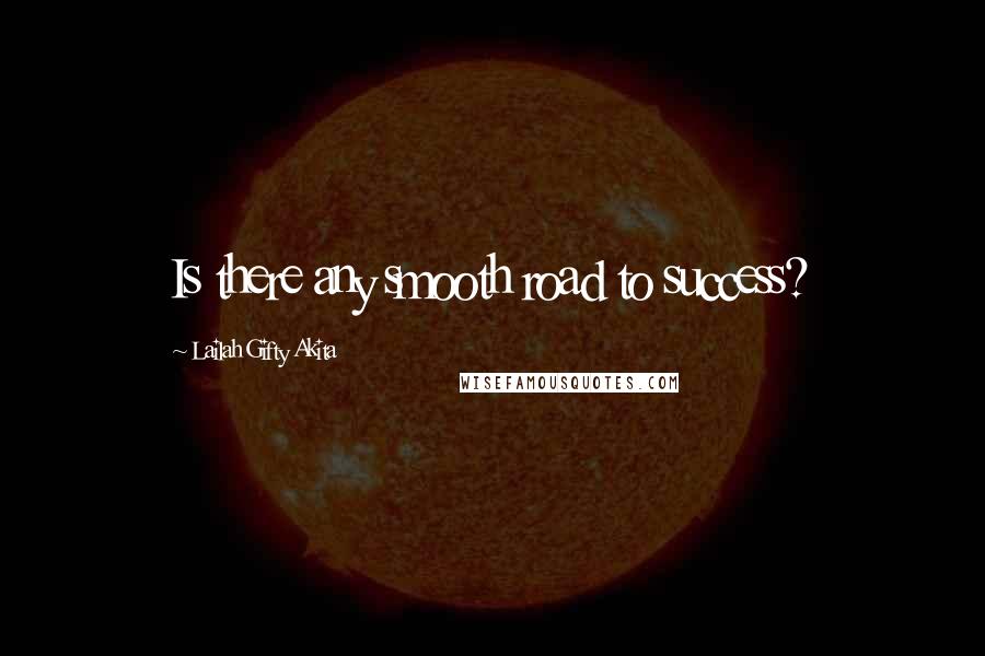 Lailah Gifty Akita Quotes: Is there any smooth road to success?