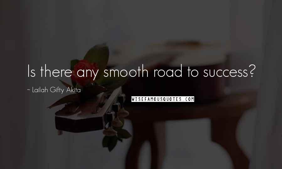 Lailah Gifty Akita Quotes: Is there any smooth road to success?