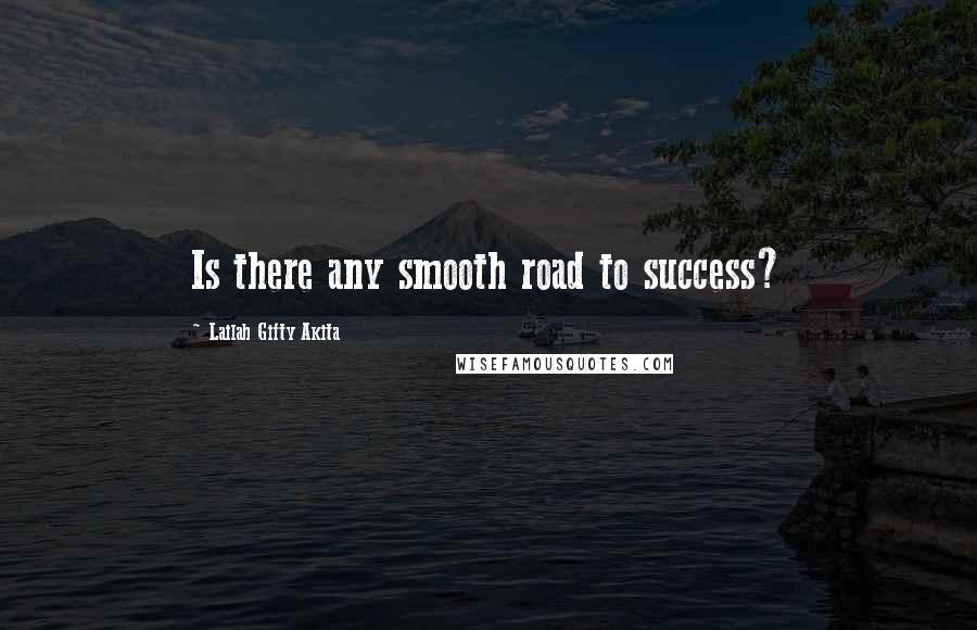 Lailah Gifty Akita Quotes: Is there any smooth road to success?